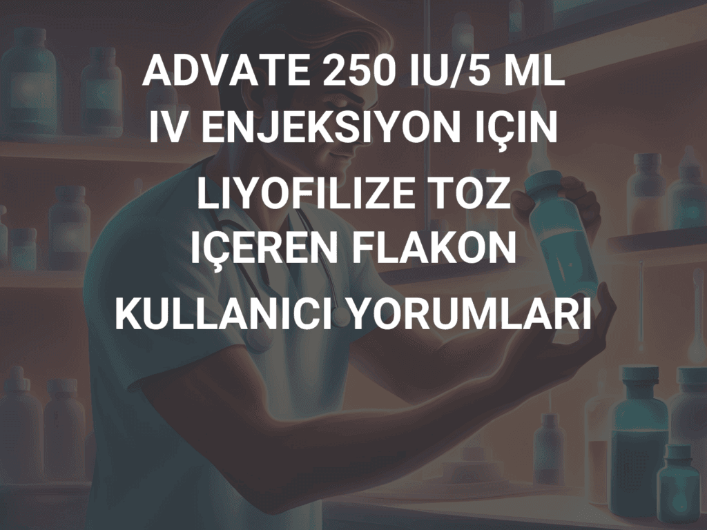 ADVATE 250 IU/5 ML IV ENJEKSIYON ICIN LIYOFILIZE TOZ ICEREN FLAKON 1 ADVATE 250 IU 5 ML IV ENJEKSIYON ICIN LIYOFILIZE TOZ ICEREN FLAKON 19240