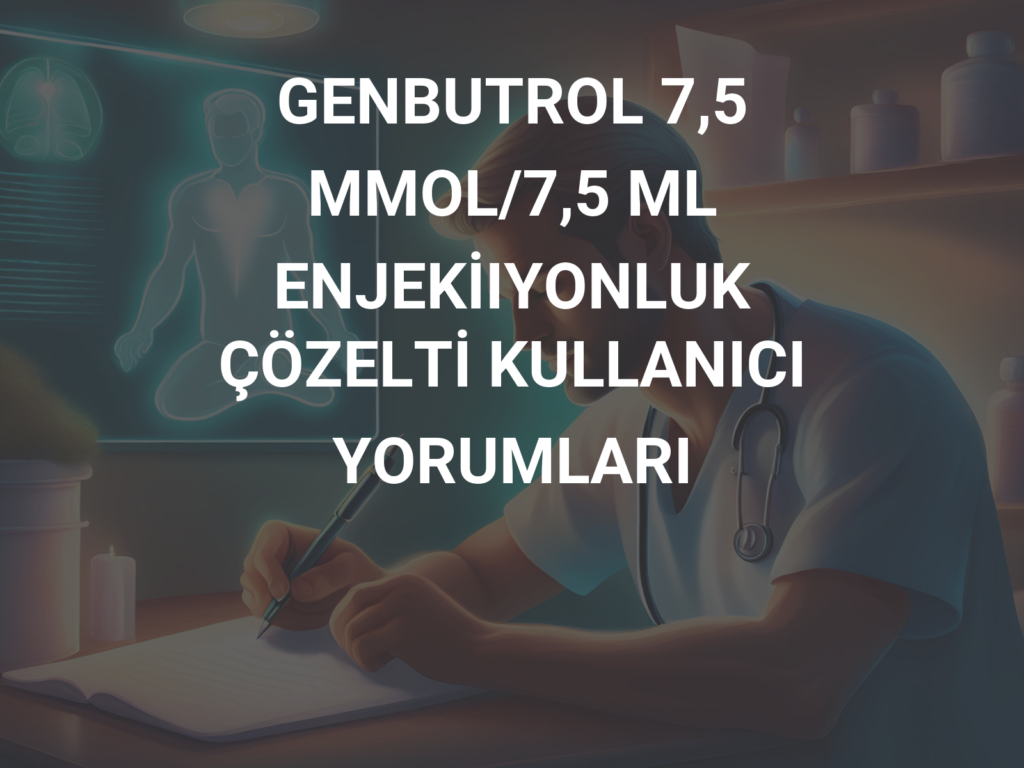 GENBUTROL 7,5 MMOL/7,5 ML ENJEKSIYONLUK COZELTI 1 GENBUTROL 75 MMOL 75 ML ENJEKSIYONLUK COZELTI 21960