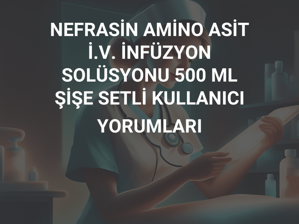 NEFRASIN AMINO ASIT I.V. INFUZYON SOLUSYONU 500 ML SETLI SISE 1 NEFRASIN AMINO ASIT I.V. INFUZYON SOLUSYONU 500 ML SETLI SISE 23557