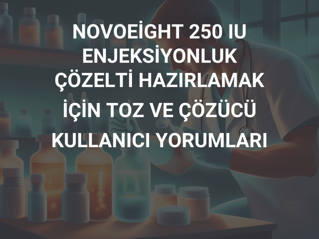 NOVOEIGHT 250IU ENJEKSIYONLUK COZELTI HAZIRLAMAK ICIN TOZ VE COZUCU 1 NOVOEIGHT 250IU ENJEKSIYONLUK COZELTI HAZIRLAMAK ICIN TOZ VE COZUCU 23885