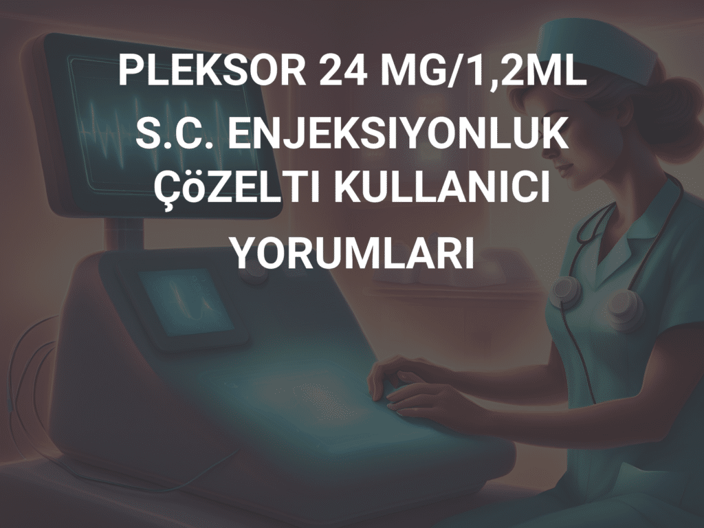 PLEKSOR 24 MG/12 ML S.C. ENJEKSIYONLUK COZELTI 1 PLEKSOR 24 MG 12 ML S.C. ENJEKSIYONLUK COZELTI 24477