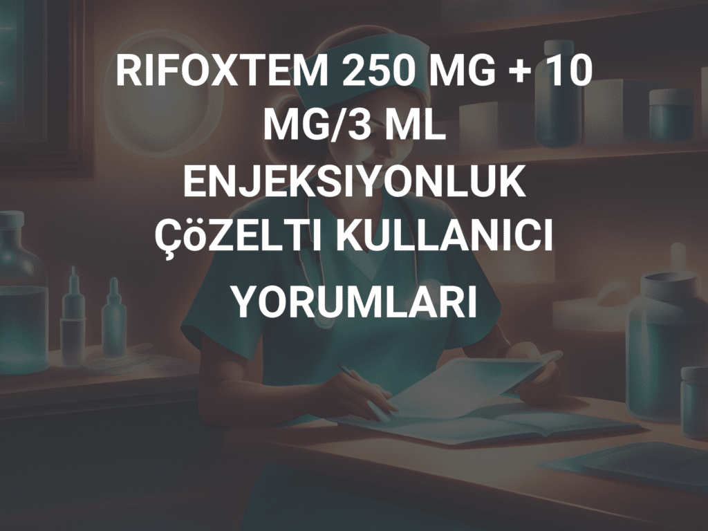 RIFOXTEM 250MG+10MG/3ML ENJEKSIYONLUK COZELTI (1 AMPUL) 1 RIFOXTEM 250MG10MG 3ML ENJEKSIYONLUK COZELTI 1 AMPUL 25108