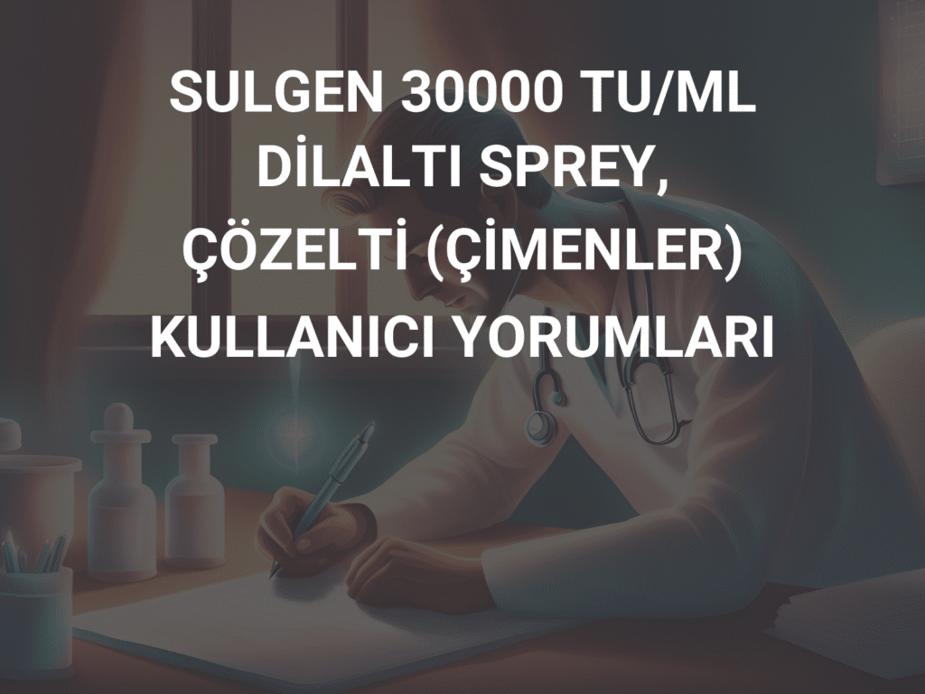 SULGEN 30000 TU/ML DILALTI SPREY, COZELTI (CIMENLER) 1 SULGEN 30000 TU ML DILALTI SPREY COZELTI CIMENLER 25623