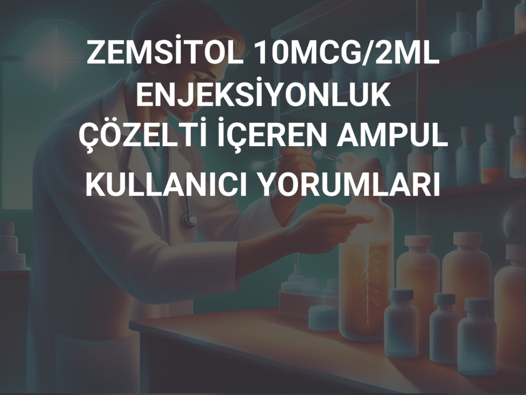 ZEMSITOL 10 MCG 2ML ENJEKSIYONLUK COZELTI ICEREN AMPUL 5 AMPUL 35902